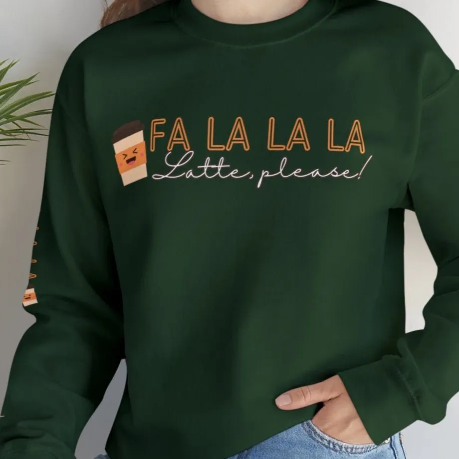 Fa La La La, Latte Please! Women's Sweatshirt: Coffee Cup & Arm Detail
