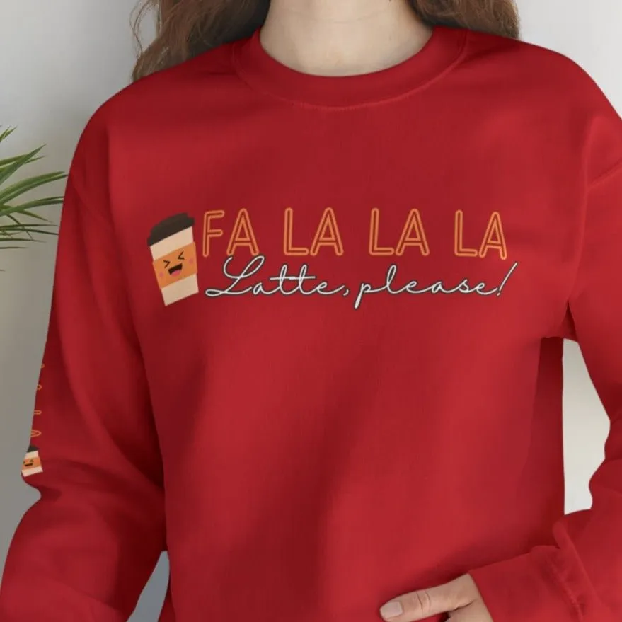 Fa La La La, Latte Please! Women's Sweatshirt: Coffee Cup & Arm Detail