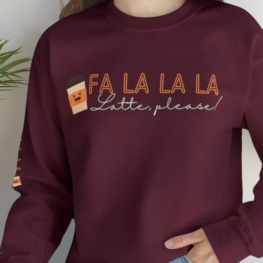 Fa La La La, Latte Please! Women's Sweatshirt: Coffee Cup & Arm Detail