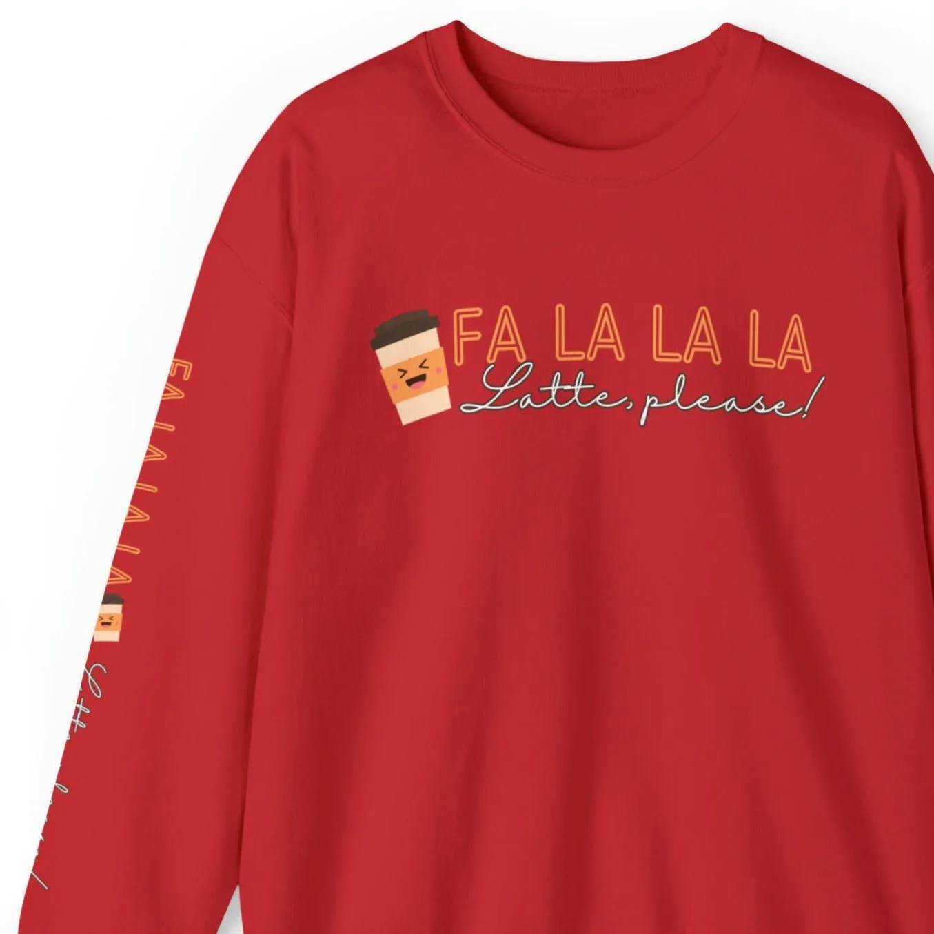 Fa La La La, Latte Please! Women's Sweatshirt: Coffee Cup & Arm Detail