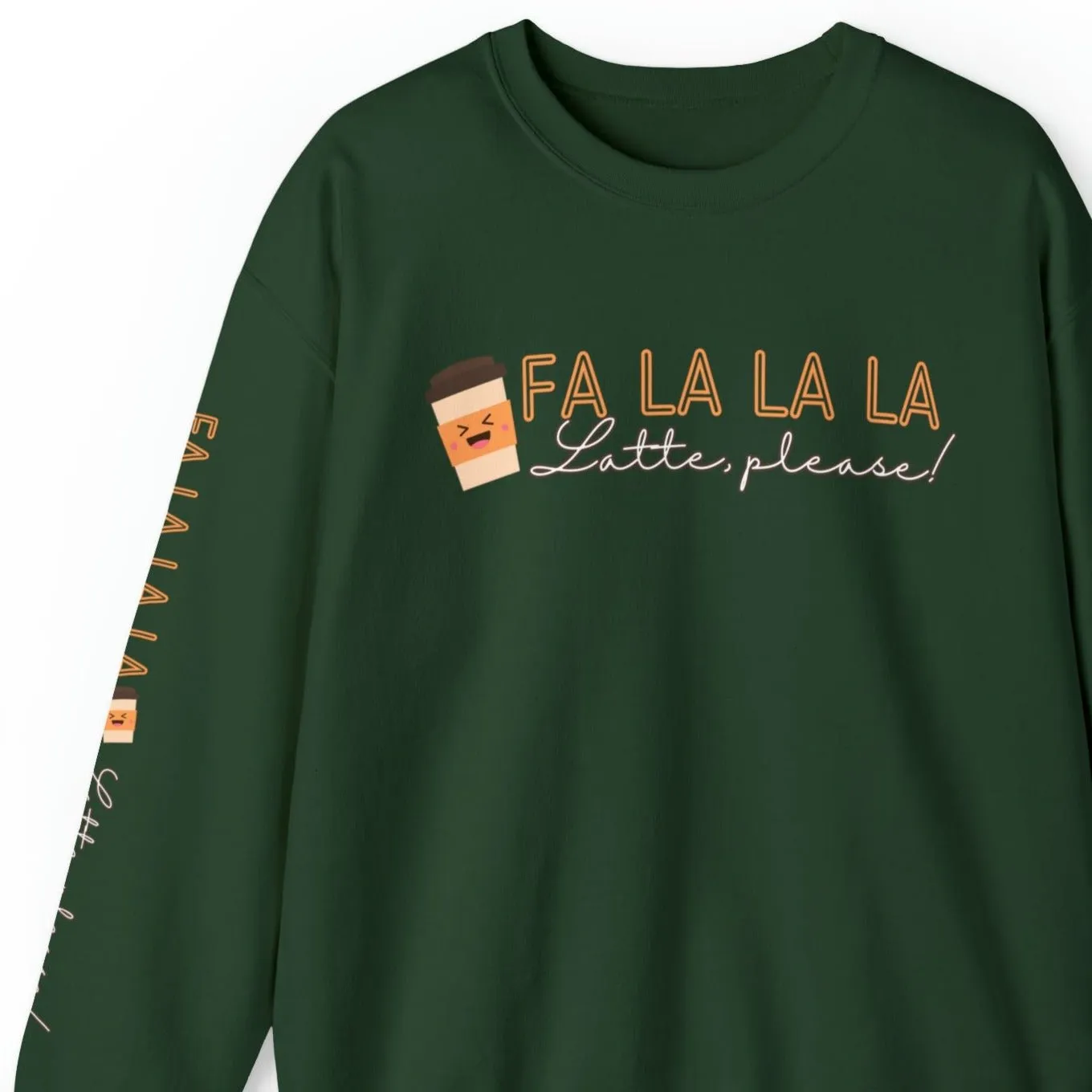 Fa La La La, Latte Please! Women's Sweatshirt: Coffee Cup & Arm Detail