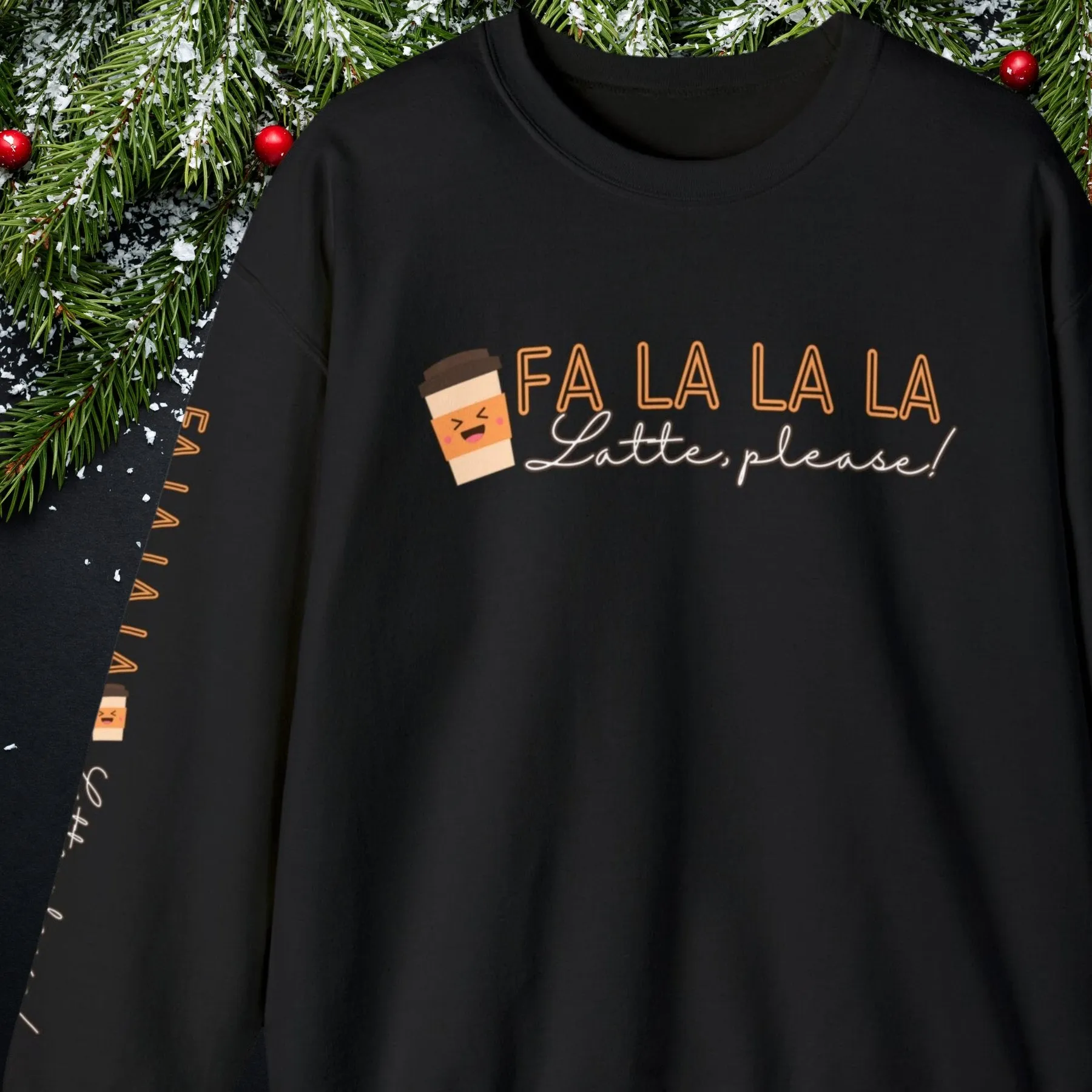 Fa La La La, Latte Please! Women's Sweatshirt: Coffee Cup & Arm Detail