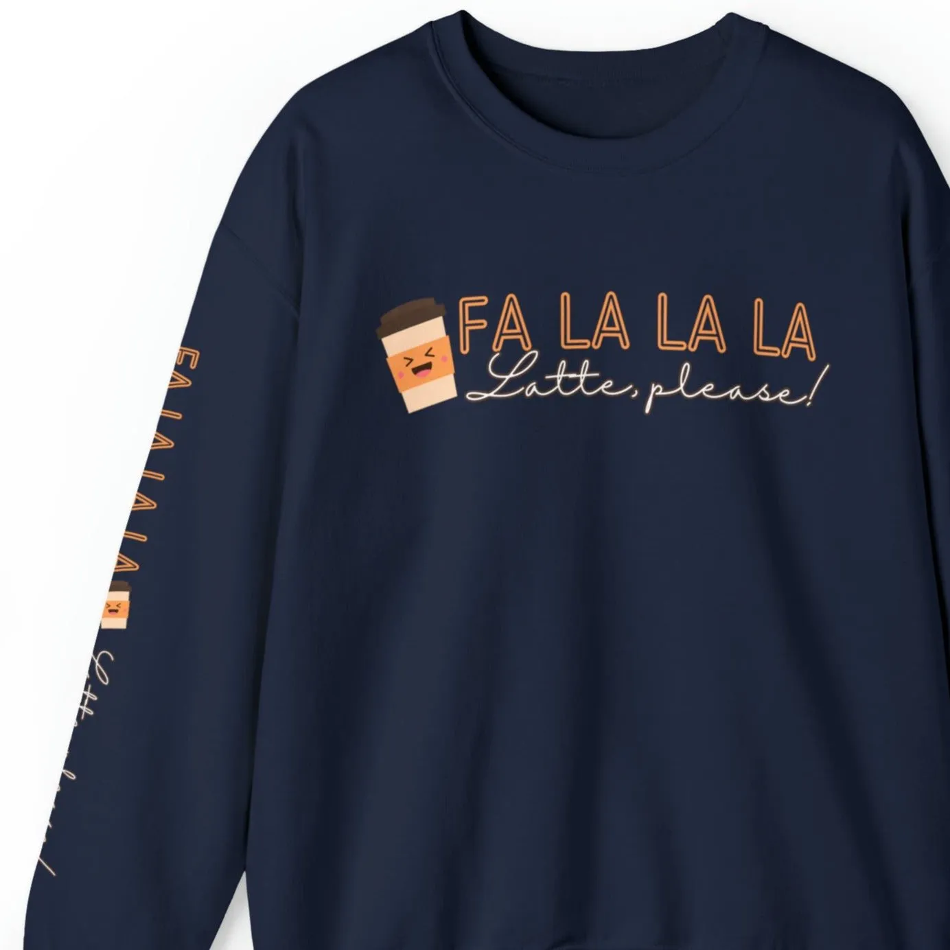 Fa La La La, Latte Please! Women's Sweatshirt: Coffee Cup & Arm Detail