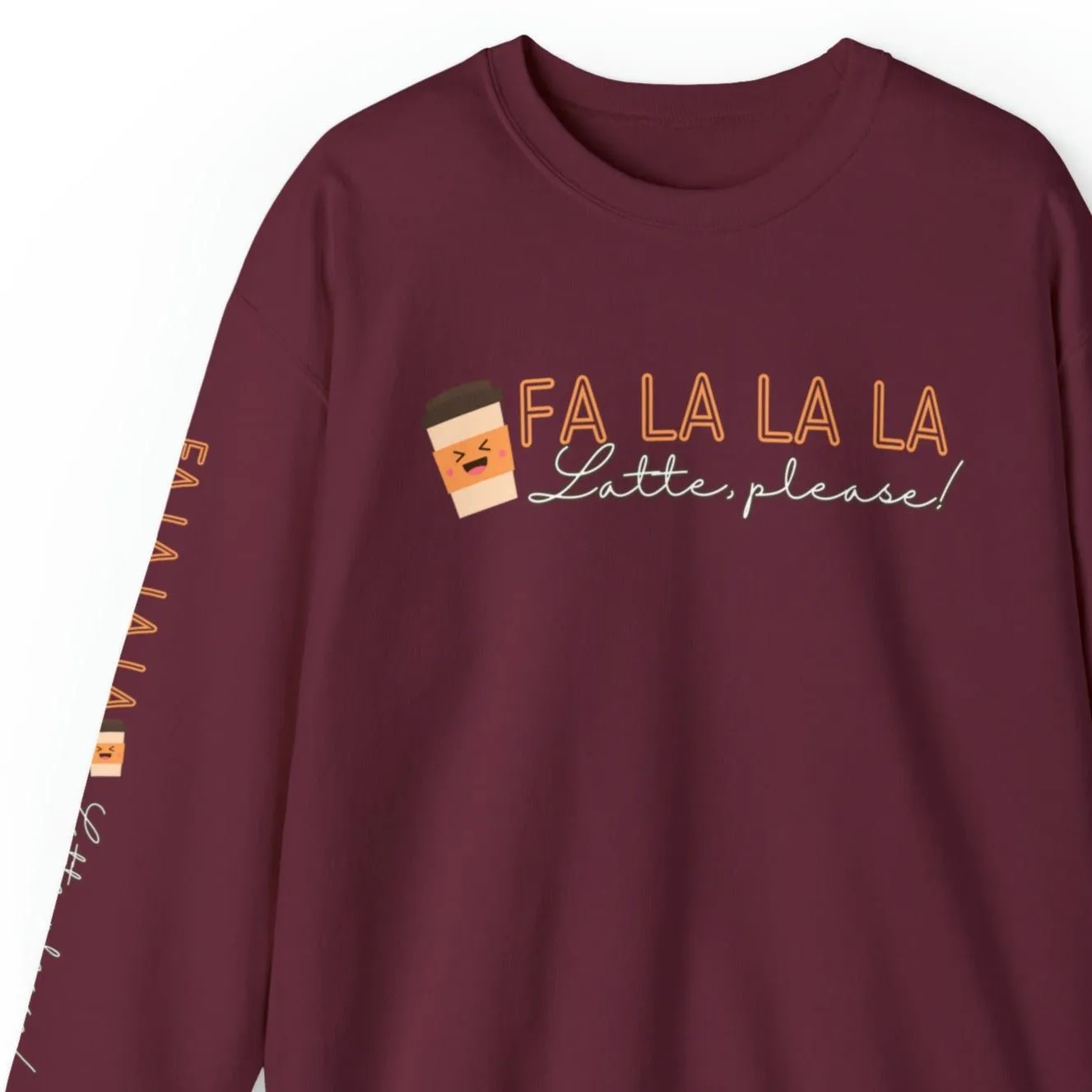 Fa La La La, Latte Please! Women's Sweatshirt: Coffee Cup & Arm Detail